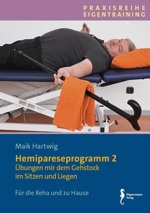 Hartwig, Maik. Hemipareseprogramm 2 - Übungen mit dem Gehstock im Sitzen und Liegen. Hippocampus-Verlag, 2024.