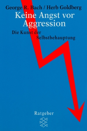 Bach, George R. / Herb Goldberg. Keine Angst vor Aggression - Die Kunst der Selbstbehauptung. FISCHER Taschenbuch, 1981.