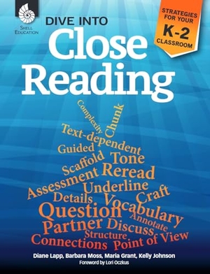 Lapp, Diane / Moss, Barbara et al. Dive Into Close Reading - Strategies for Your K-2 Classroom. Shell Education Pub, 2017.