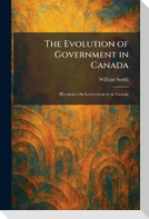 The Evolution of Government in Canada