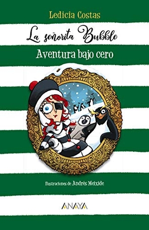 Costas, Ledicia / María Alonso Seisdedos. La señorita Bubble : aventura bajo cero. ANAYA INFANTIL Y JUVENIL, 2020.
