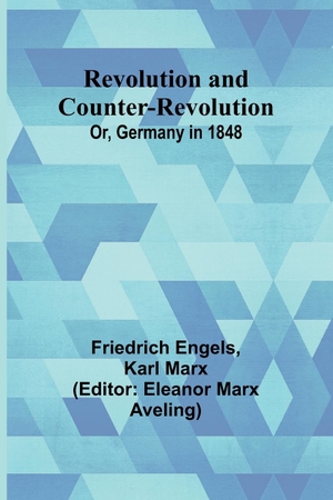 Engels, Friedrich / Karl Marx. Revolution and Counter-Revolution; Or, Germany in 1848. Alpha Editions, 2023.