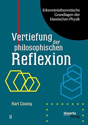 Czasny, Karl. Erkenntnistheoretische Grundlagen der klassischen Physik: Band II: Vertiefung der philosophischen Reflexion. disserta verlag, 2014.