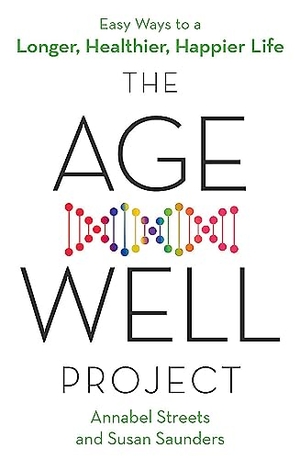 Streets, Annabel / Susan Saunders. The Age-Well Project - Easy Ways to a Longer, Healthier, Happier Life. Little, Brown Book Group, 2021.