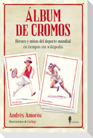 Álbum de cromos : héroes y mitos del deporte mundial en tiempos sin Wikipedia