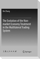 The Evolution of the Non-market Economy Treatment in the Multilateral Trading System