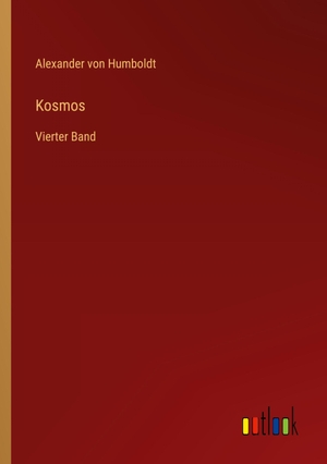 Humboldt, Alexander Von. Kosmos - Vierter Band. Outlook Verlag, 2023.