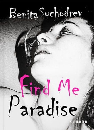 Suchodrev, Benita. Benita Suchodrev - Find Me Paradise. Kehrer Verlag Heidelberg, 2026.