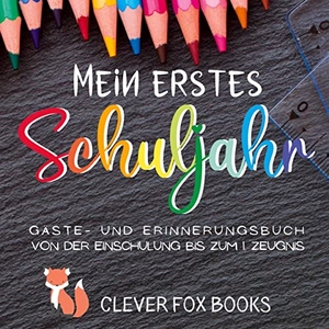 Books, Clever Fox. Mein erstes Schuljahr - Gäste- und Erinnerungsbuch von der Einschulung bis zum ersten Zeugnis: Erinnerungsalbum, Gästebuch, Fotoalbum und Freundebuch in einem - ein liebevolles Geschenk zum ersten Schultag. Go Crazy Happy, 2023.