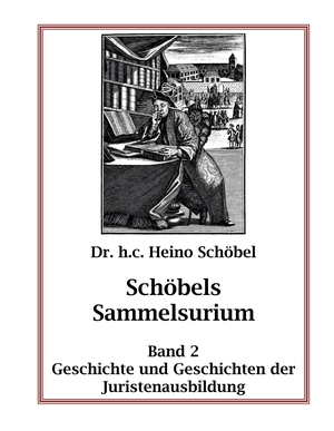 Schöbel, Heino. Schöbels Sammelsurium Band 2 - Geschichte und Geschichten der Juristenausbildung. Books on Demand, 2019.