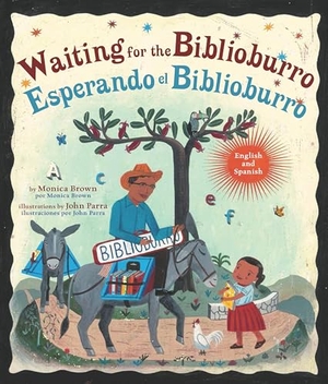 Parra, John / Monica Brown. Waiting for the Biblioburro/Esperando el Biblioburro - (Spanish-English bilingual edition). Random House USA Inc, 2016.