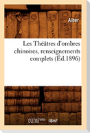 Les Théâtres d'Ombres Chinoises, Renseignements Complets (Éd.1896)