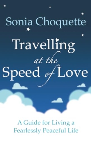 Choquette, Sonia. Travelling at the Speed of Love. Sonia Choquette. Hay House, 2010.