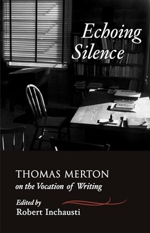 Merton, Thomas. Echoing Silence - Thomas Merton on the Vocation of Writing. Shambhala, 2007.