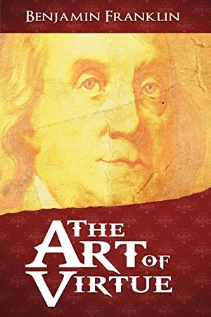 Franklin, Benjamin. The Art of Virtue. www.bnpublishing.net, 2012.