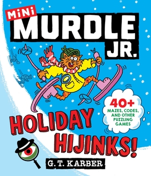 Karber, G. T.. Murdle Jr.: Holiday Hijinks! - 40+ Mazes, Codes, and Other Puzzling Games. Hachette Book Group USA, 2026.