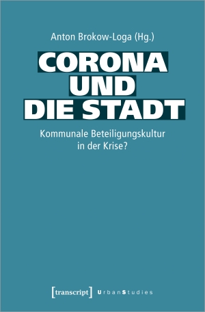 Brokow-Loga, Anton (Hrsg.). Corona und die Stadt - Kommunale Beteiligungskultur in der Krise?. Transcript Verlag, 2023.