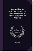 A Catechism for Scripture Instruction With References to Verses Subjoined for Answers