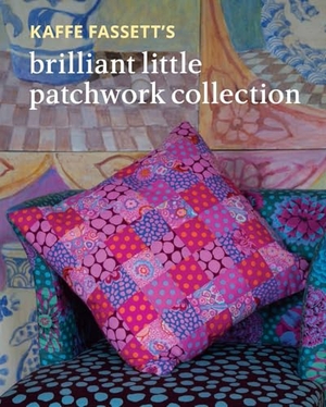 Fassett, Kaffe. Kaffe Fassett's Brilliant Little Patchwork Collection. Taunton Press Inc, 2024.