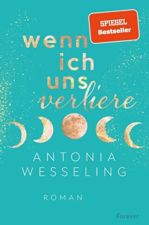 Wesseling, Antonia. Wenn ich uns verliere - Light in the Dark | 'Eine Herzensempfehlung.' Spiegel-Bestsellerautorin Ava Reed. Forever, 2022.