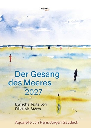Rilke, Rainer Maria / Theodor Storm. Der Gesang des Meeres 2027 - Monatskalender mit Bildern von Hans-Jürgen Gaudeck. Präsenz Medien & Verlag, 2026.