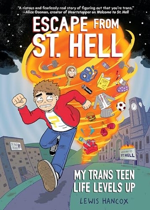 Hancox, Lewis. Escape from St. Hell: My Trans Teen Life Levels Up: A Graphic Novel. Scholastic Inc., 2024.