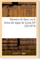 Maurice de Saxe, ou le héros du règne de Louis XV