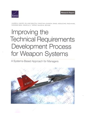 Mayer, Lauren A / Shelton, William et al. Improving the Technical Requirements Development Process for Weapon Systems - A Systems-Based Approach for Managers. RAND Corporation, 2022.