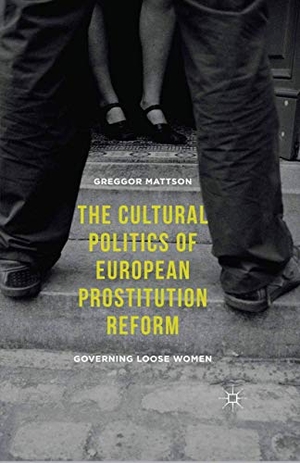 Mattson, Greggor. The Cultural Politics of European Prostitution Reform - Governing Loose Women. Springer Nature B.V., 2014.