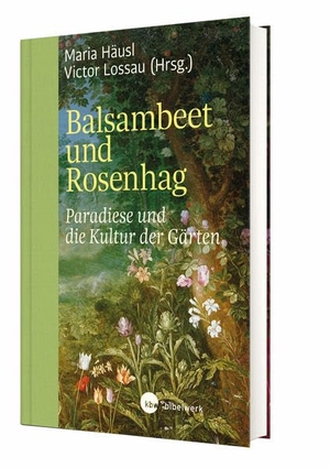 Häusl, Maria / Victor Lossau (Hrsg.). Balsambeet und Rosenhag - Paradiese und die Kultur der Gärten. Katholisches Bibelwerk, 2021.