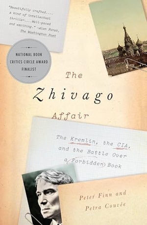 Finn, Peter / Petra Couvée. The Zhivago Affair - The Kremlin, the Cia, and the Battle Over a Forbidden Book. Knopf Doubleday Publishing Group, 2015.