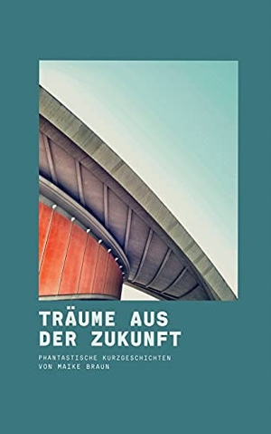 Braun, Maike. Träume aus der Zukunft - Phantastische Kurzgeschichten. Books on Demand, 2021.