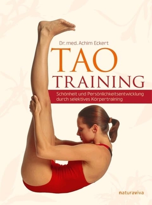 Eckert, Achim. TAO Training - Schönheit und Persönlichkeitsentwicklung durch selektives Körpertraining. Natura Viva, 2011.