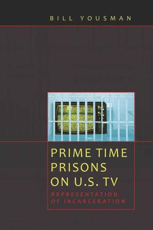 Yousman, Bill. Prime Time Prisons on U.S. TV - Rep