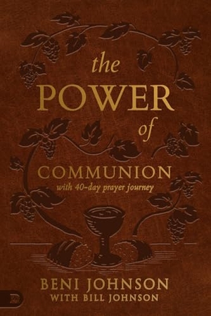 Johnson, Beni / Bill Johnson. The Power of Communion with 40-Day Prayer Journey (Leather Gift Version) - Accessing Miracles Through the Body and Blood of Jesus. Destiny Image Incorporated, 2022.