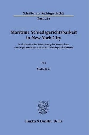 Brix, Malte. Maritime Schiedsgerichtsbarkeit in New York City - Rechtshistorische Betrachtung der Entwicklung einer eigenständigen maritimen Schiedsgerichtsbarkeit. Duncker & Humblot GmbH, 2025.