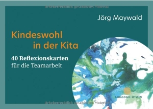 Maywald, Jörg. Kindeswohl in der Kita. 40 Reflexionskarten für die Teamarbeit. Herder Verlag GmbH, 2025.