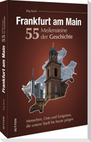 Frankfurt am Main. 55 Meilensteine der Geschichte