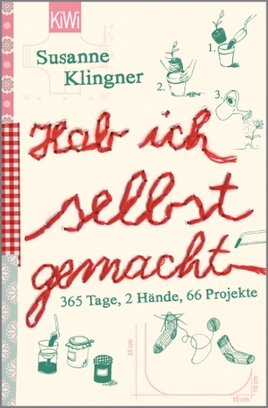 Klingner, Susanne. Hab ich selbst gemacht - 365 Tage, 2 Hände, 66 Projekte. Kiepenheuer & Witsch, 2011.