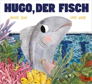 Fehr, Daniel. Hugo, der Fisch - Vierfarbiges Bilderbuch. Julius Beltz GmbH, 2019.