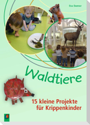 Waldtiere - 15 kleine Projekte für Krippenkinder