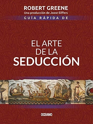 Greene, Robert. Guía Rápida de El Arte de la Seducción. Editorial Oceano de Mexico, 2020.