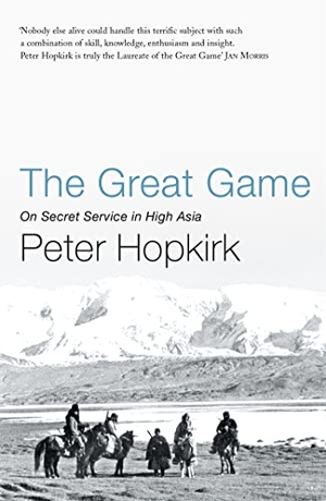 Hopkirk, Peter. The Great Game. John Murray Press, 2006.