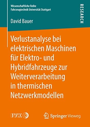 Bauer, David. Verlustanalyse bei elektrischen Maschinen für Elektro- und Hybridfahrzeuge zur Weiterverarbeitung in thermischen Netzwerkmodellen. Springer Fachmedien Wiesbaden, 2018.