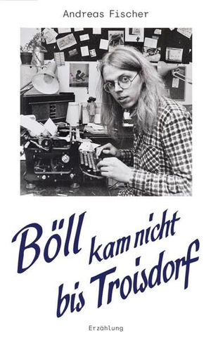 Andreas, Fischer. Böll kam nicht bis Troisdorf. eschen 4 verlag, 2026.