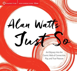 Watts, Alan. Just So - An Odyssey Into the Cosmic Web of Connection, Play, and True Pleasure. MacMillan Audio, 2017.