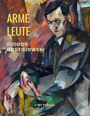 Dostojewski, Fjodor. Arme Leute. LIWI Literatur- und Wissenschaftsverlag, 2019.