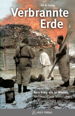 Oetting, Dirk W.. Verbrannte Erde - Kein Krieg wie im Westen: Wehrmacht und Sowjetarmee im Russlandkrieg 1941-1945. ARES Verlag, 2011.