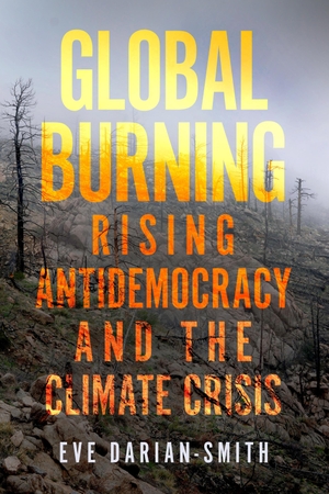 Darian-Smith, Eve. Global Burning - Rising Antidemocracy and the Climate Crisis. STANFORD UNIV PR, 2022.