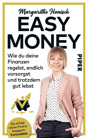 Honisch, Margarethe. Easy Money - Wie du deine Finanzen regelst, endlich vorsorgst und trotzdem gut lebst. Piper Verlag GmbH, 2019.